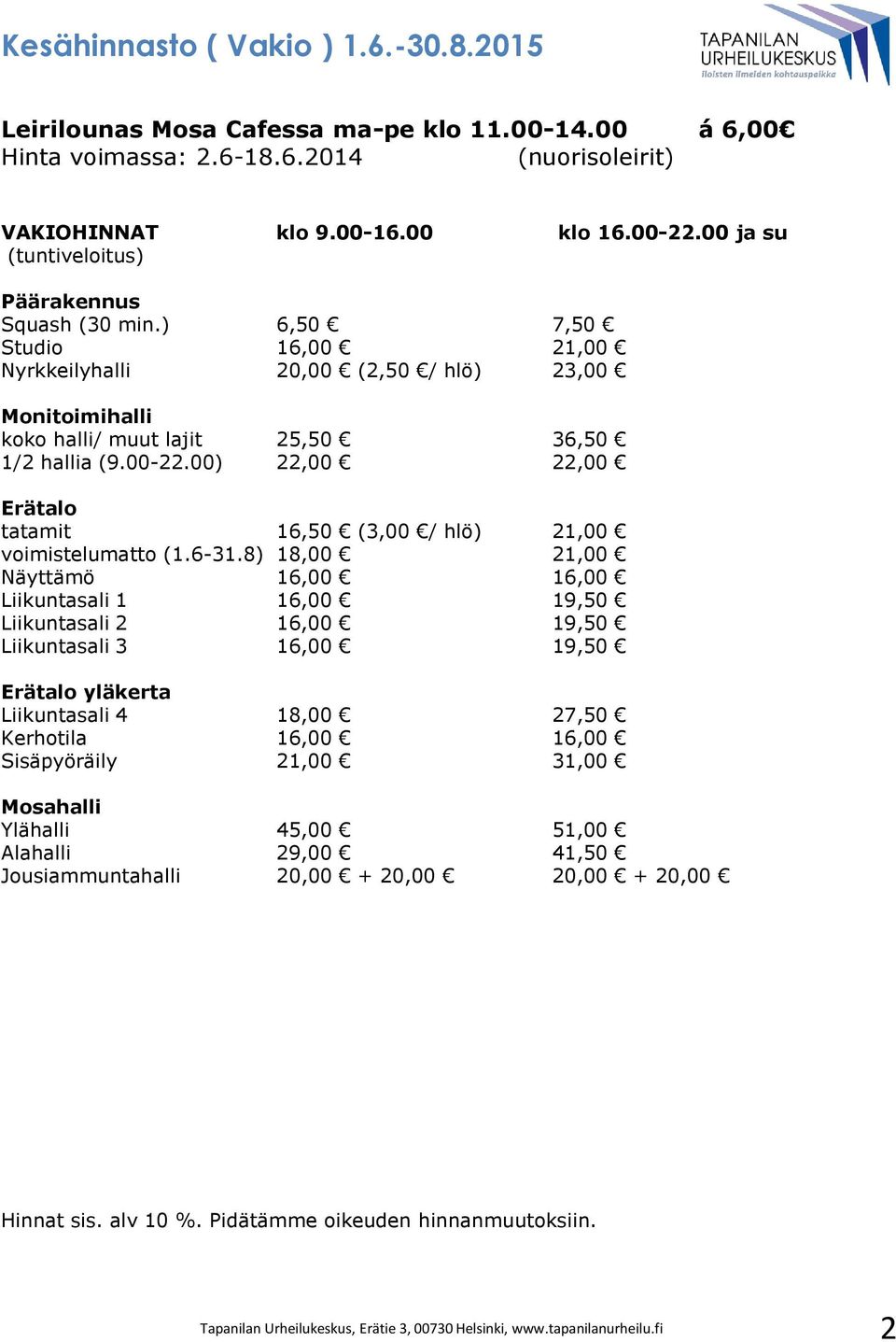 00-22.00) 22,00 22,00 Erätalo tatamit 16,50 (3,00 / hlö) 21,00 voimistelumatto (1.6-31.