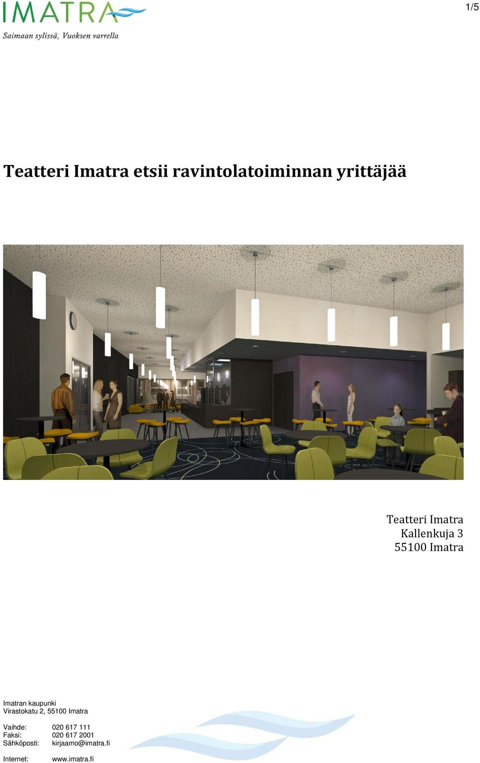 Virastokatu 2, 55100 Imatra Vaihde: 020 617 111 Faksi: 020