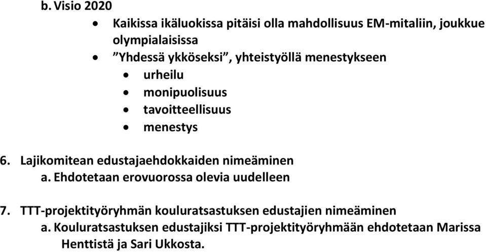 Lajikomitean edustajaehdokkaiden nimeäminen a. Ehdotetaan erovuorossa olevia uudelleen 7.