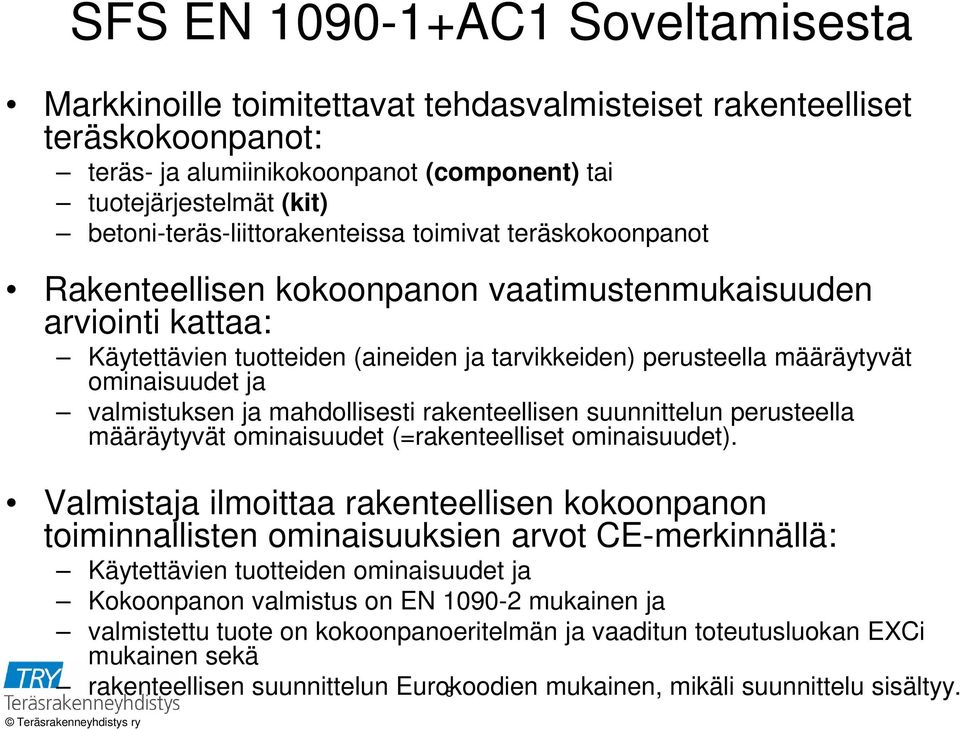 ominaisuudet ja valmistuksen ja mahdollisesti rakenteellisen suunnittelun perusteella määräytyvät ominaisuudet (=rakenteelliset ominaisuudet).