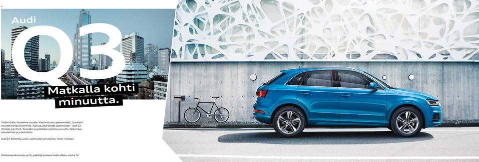 Kompakti ja pullollaan sisäistä suuruutta. Vaikuttava, taloudellinen ja urheilullinen. Audi Q3.