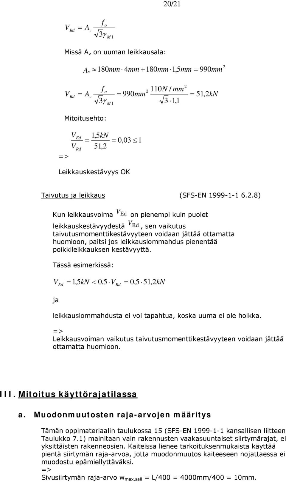 .8) Kun leikkausvima Ed n pienempi kuin pulet leikkauskestävyydestä, sen vaikutus taivutusmmenttikestävyyteen vidaan jättää ttamatta humin, paitsi js leikkauslmmahdus pienentää pikkileikkauksen