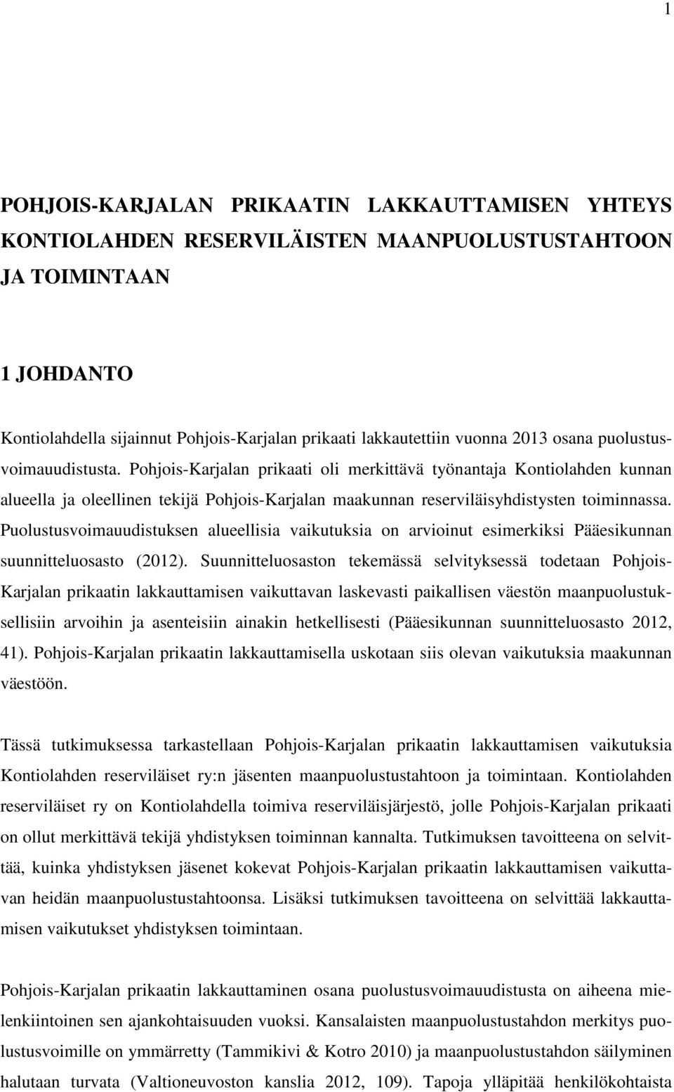 Pohjois-Karjalan prikaati oli merkittävä työnantaja Kontiolahden kunnan alueella ja oleellinen tekijä Pohjois-Karjalan maakunnan reserviläisyhdistysten toiminnassa.