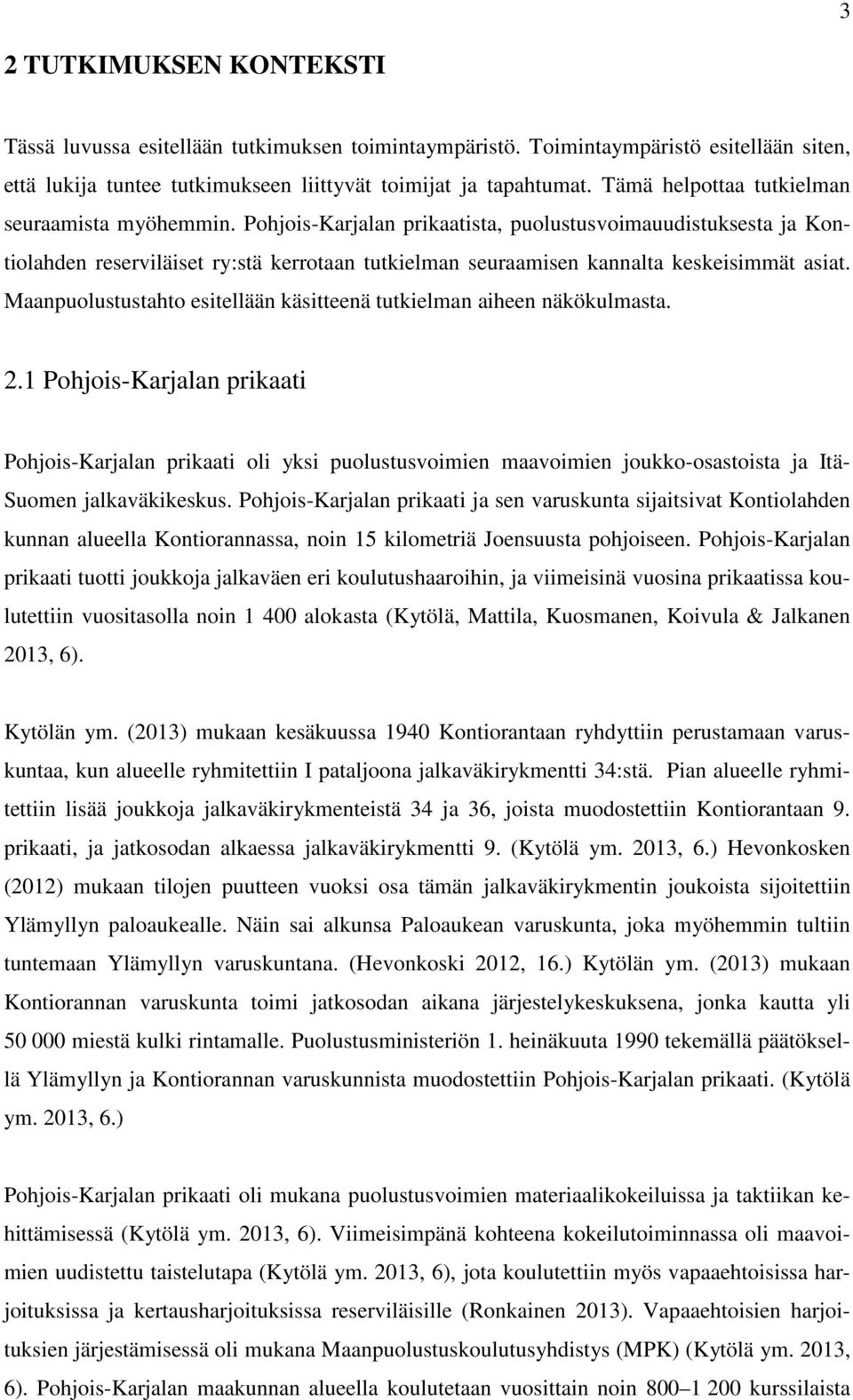 Pohjois-Karjalan prikaatista, puolustusvoimauudistuksesta ja Kontiolahden reserviläiset ry:stä kerrotaan tutkielman seuraamisen kannalta keskeisimmät asiat.