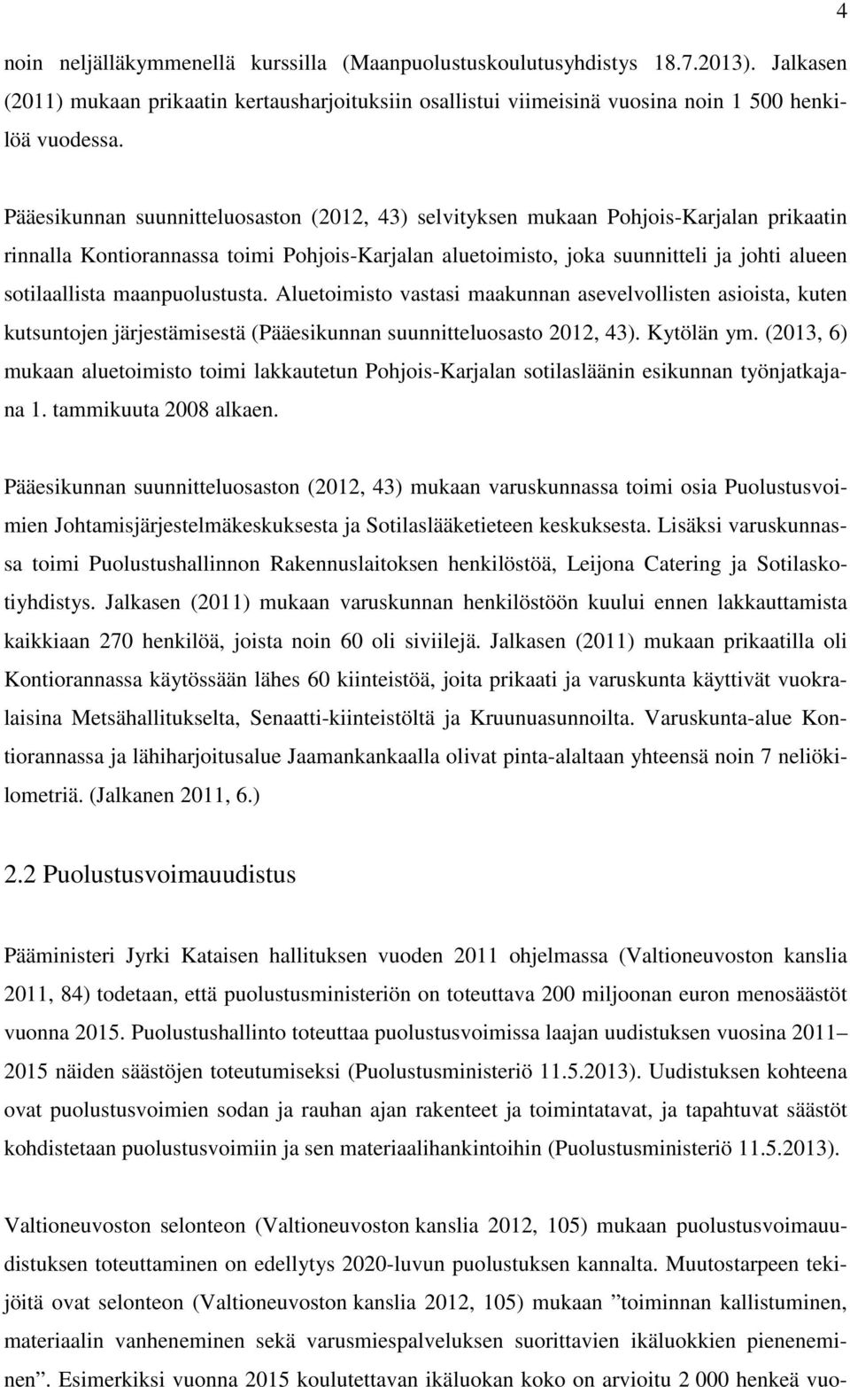 maanpuolustusta. Aluetoimisto vastasi maakunnan asevelvollisten asioista, kuten kutsuntojen järjestämisestä (Pääesikunnan suunnitteluosasto 2012, 43). Kytölän ym.