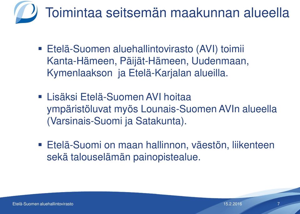 Lisäksi Etelä-Suomen AVI hoitaa ympäristöluvat myös Lounais-Suomen AVIn alueella