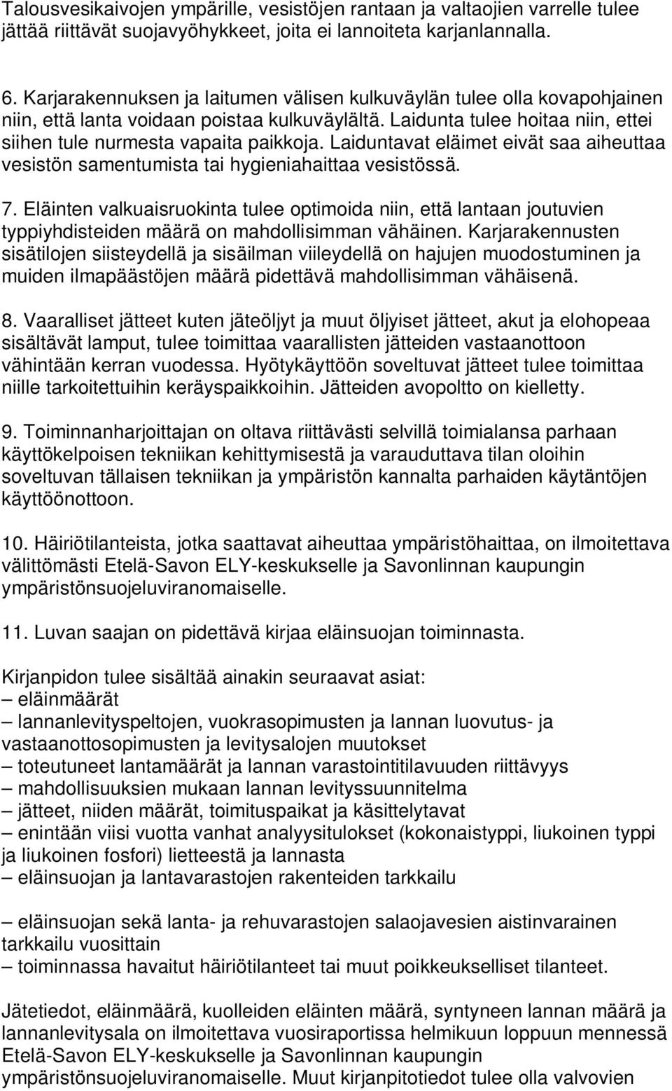 Laiduntavat eläimet eivät saa aiheuttaa vesistön samentumista tai hygieniahaittaa vesistössä. 7.