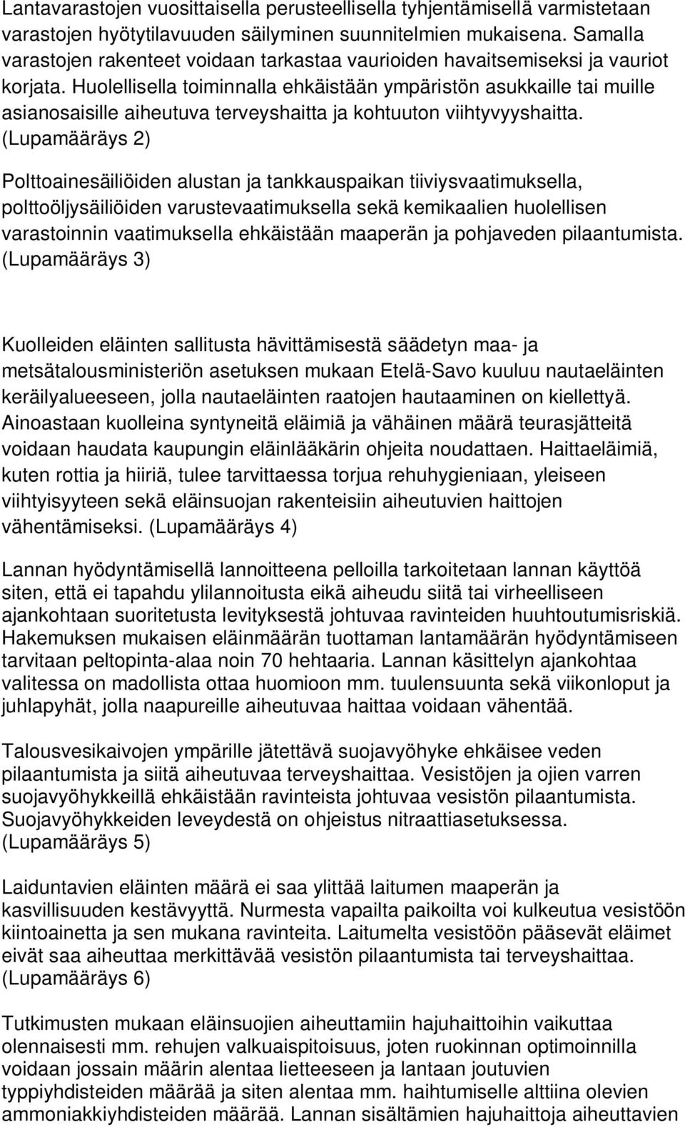 Huolellisella toiminnalla ehkäistään ympäristön asukkaille tai muille asianosaisille aiheutuva terveyshaitta ja kohtuuton viihtyvyyshaitta.