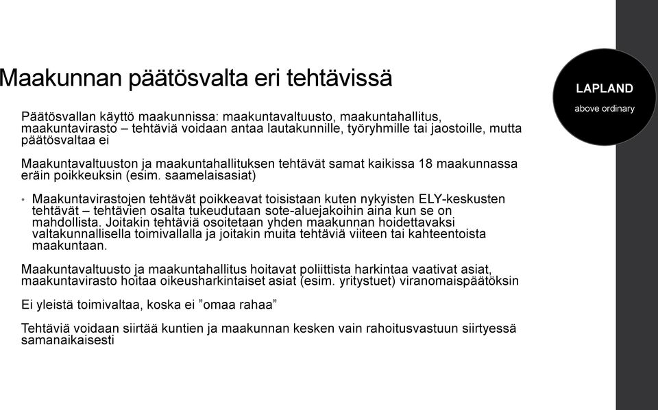 saamelaisasiat) Maakuntavirastojen tehtävät poikkeavat toisistaan kuten nykyisten ELY-keskusten tehtävät tehtävien osalta tukeudutaan sote-aluejakoihin aina kun se on mahdollista.