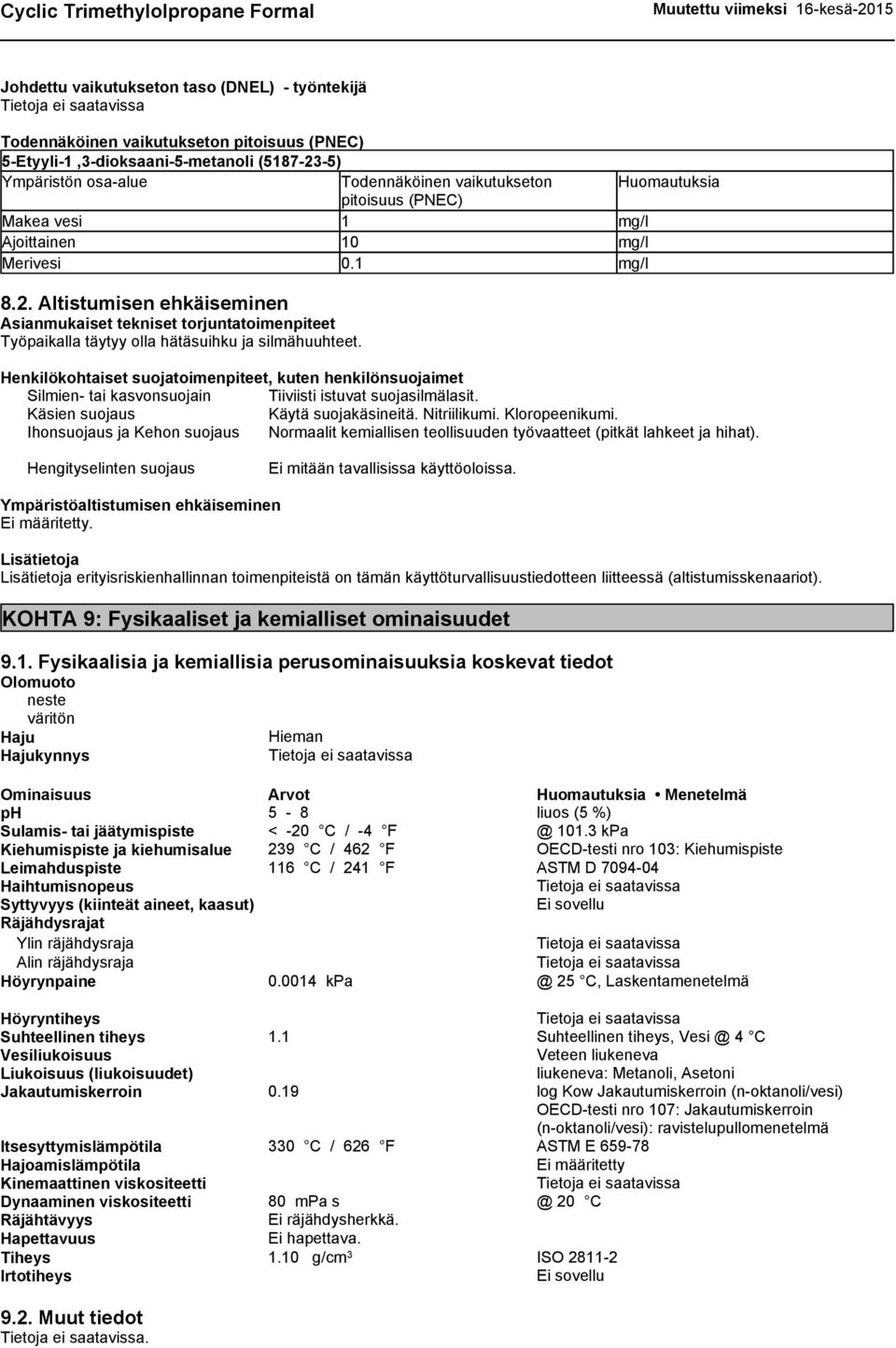 Altistumisen ehkäiseminen Asianmukaiset tekniset torjuntatoimenpiteet Työpaikalla täytyy olla hätäsuihku ja silmähuuhteet.