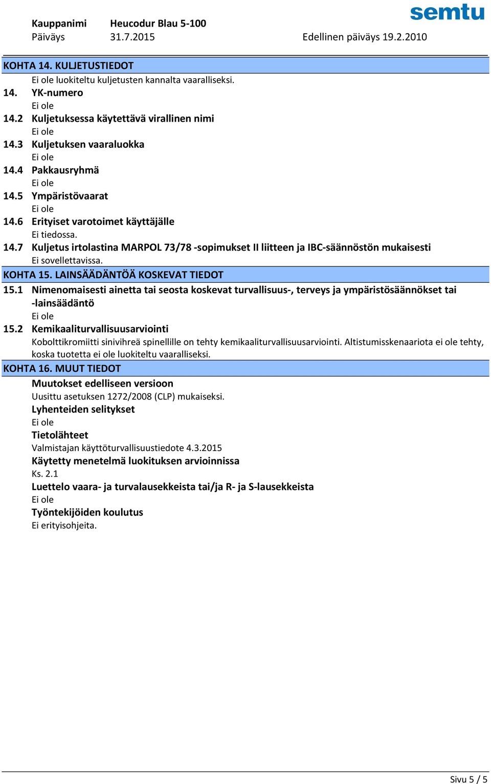 1 Nimenomaisesti ainetta tai seosta koskevat turvallisuus-, terveys ja ympäristösäännökset tai -lainsäädäntö 15.