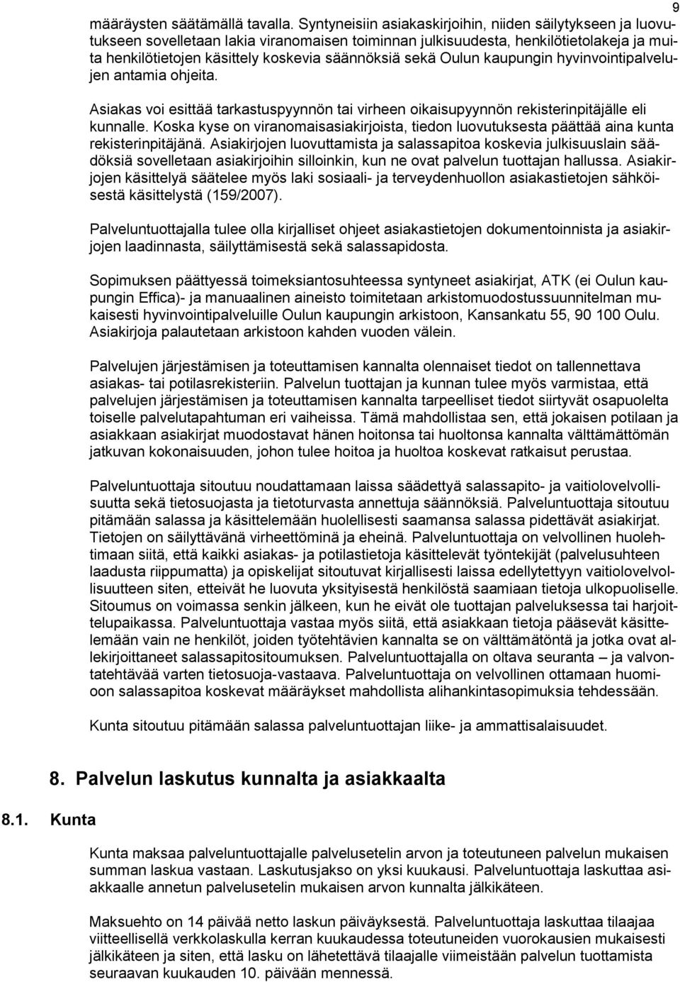 sekä Oulun kaupungin hyvinvointipalvelujen antamia ohjeita. Asiakas voi esittää tarkastuspyynnön tai virheen oikaisupyynnön rekisterinpitäjälle eli kunnalle.