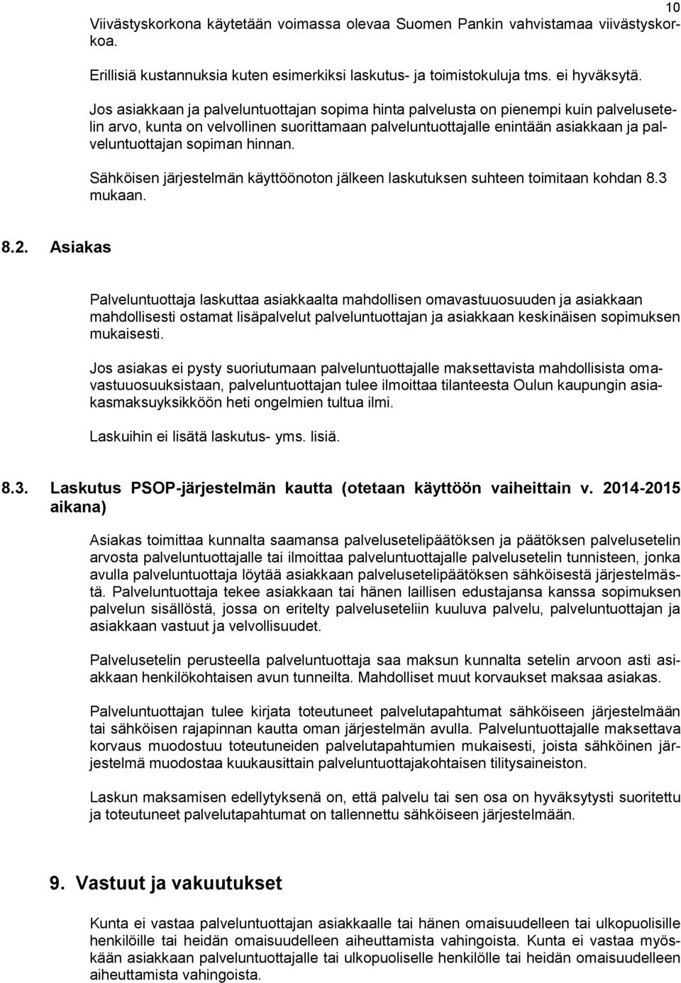 hinnan. Sähköisen järjestelmän käyttöönoton jälkeen laskutuksen suhteen toimitaan kohdan 8.3 mukaan. 8.2.