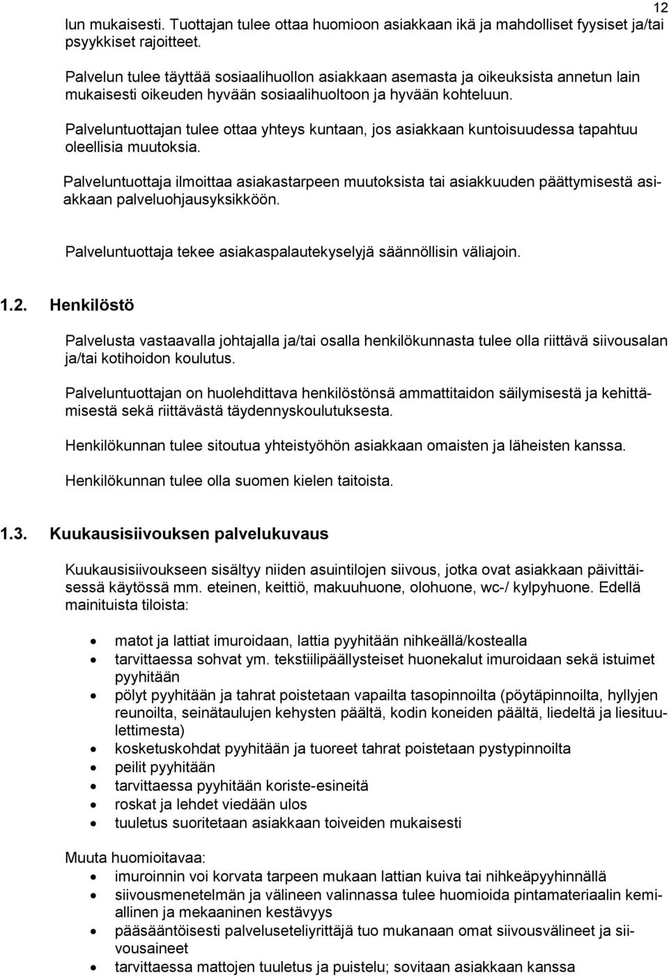 Palveluntuottajan tulee ottaa yhteys kuntaan, jos asiakkaan kuntoisuudessa tapahtuu oleellisia muutoksia.