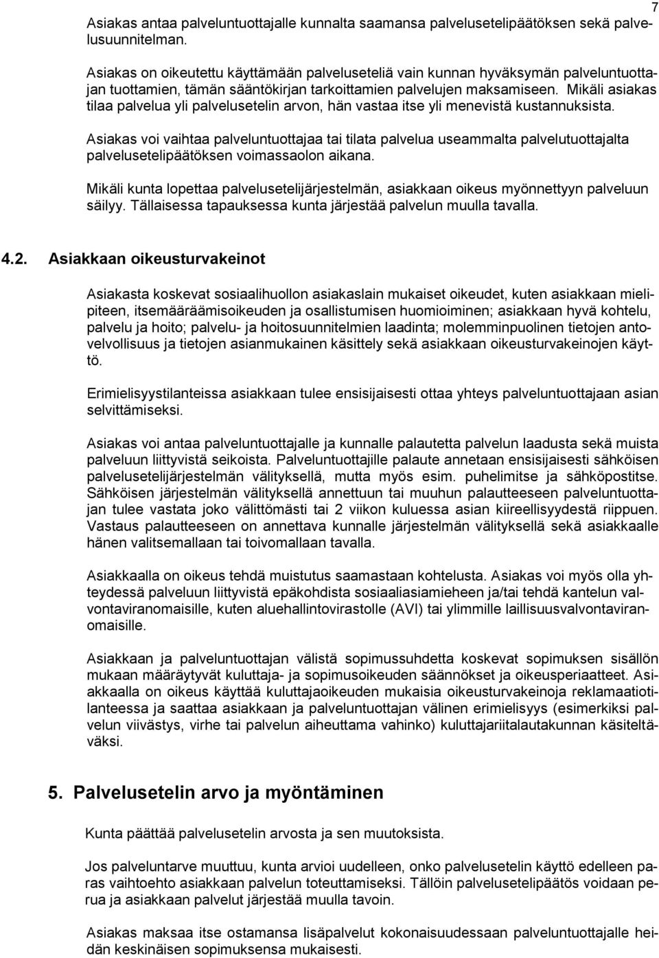 Mikäli asiakas tilaa palvelua yli palvelusetelin arvon, hän vastaa itse yli menevistä kustannuksista.