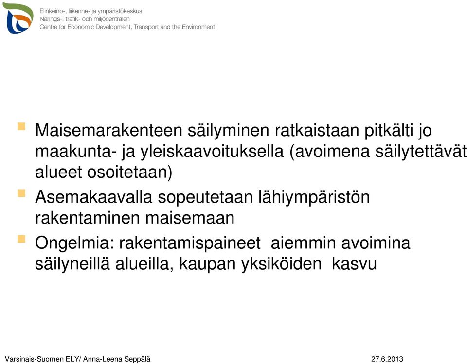 sopeutetaan lähiympäristön rakentaminen maisemaan Ongelmia: rakentamispaineet