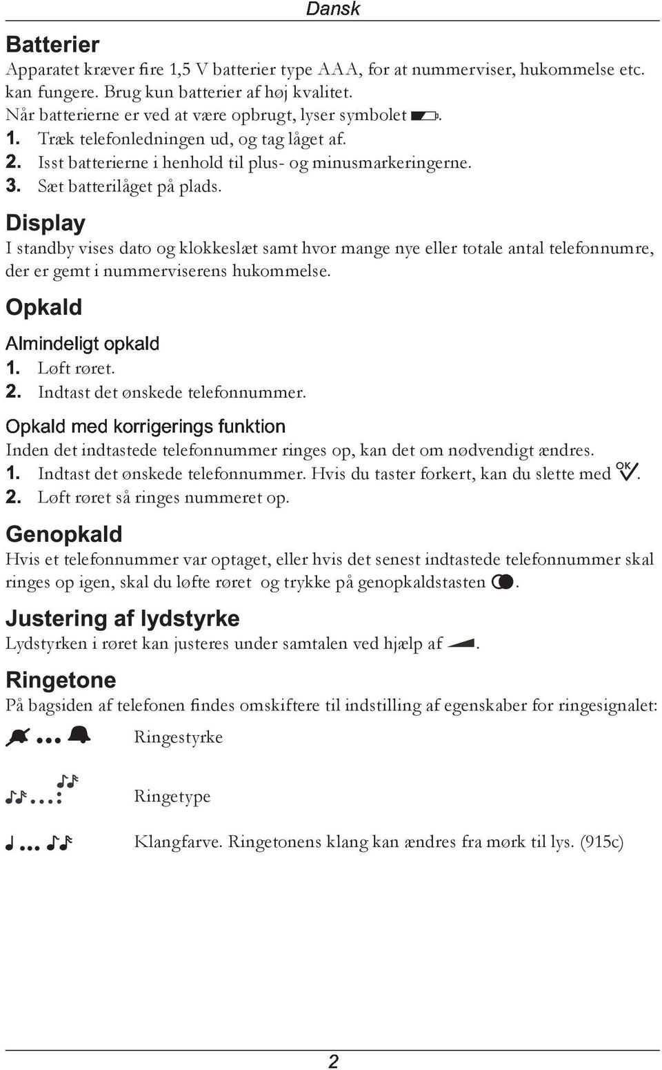 I standby vises dato og klokkeslæt samt hvor mange nye eller totale antal telefonnumre, der er gemt i nummerviserens hukommelse. c r n ^ _ j c n o k d h b a c _ Løft røret.