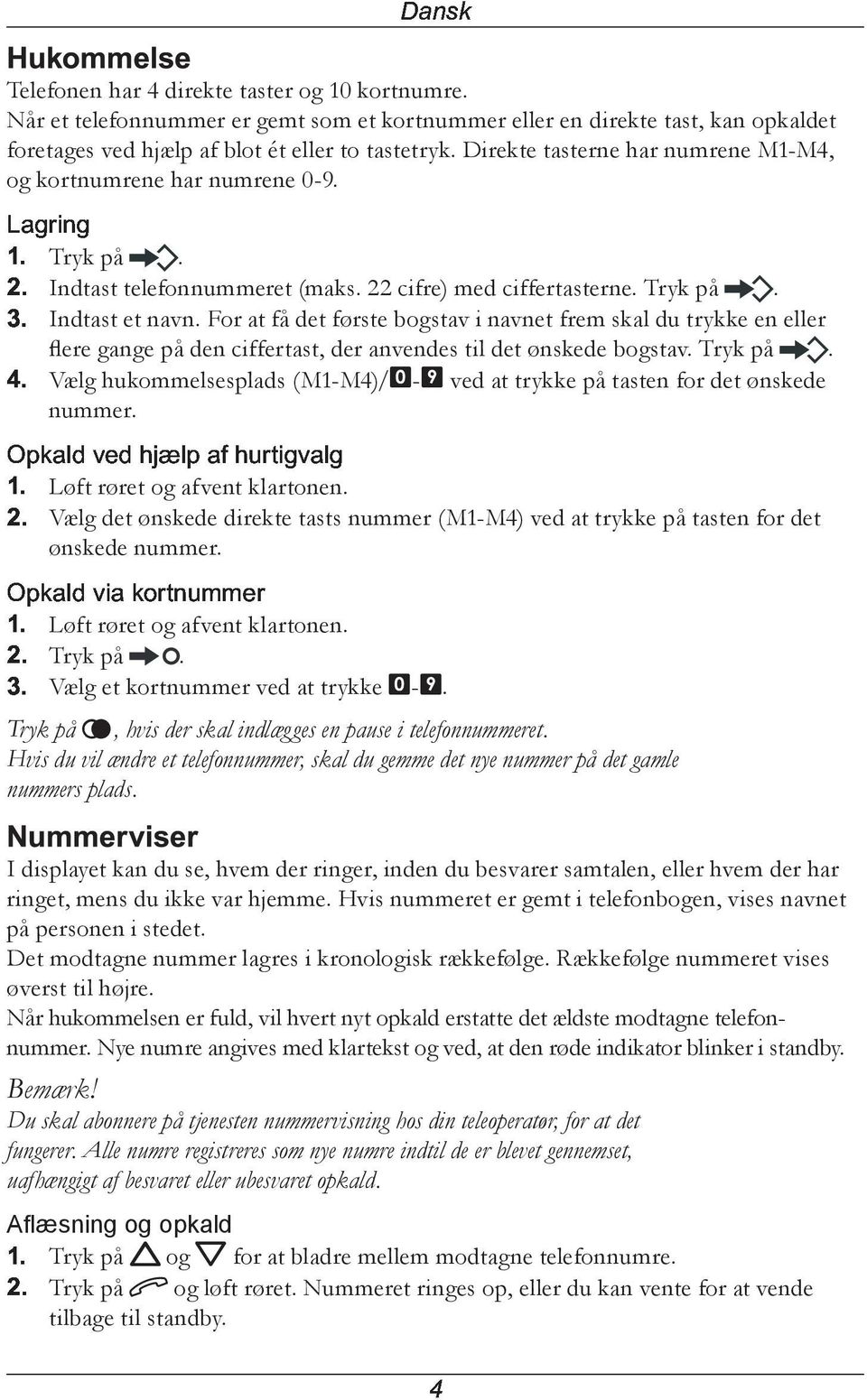 For at få det første bogstav i navnet frem skal du trykke en eller. Vælg hukommelsesplads (M1-M4)/0-9 ved at trykke på tasten for det ønskede nummer.