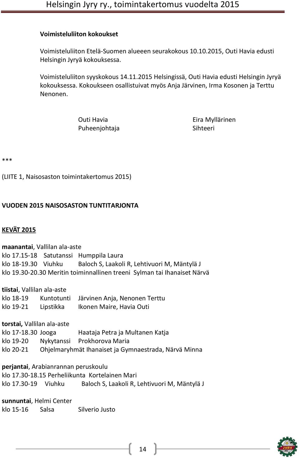 Outi Havia Puheenjohtaja Eira Myllärinen Sihteeri *** (LIITE 1, Naisosaston toimintakertomus 2015) VUODEN 2015 NAISOSASTON TUNTITARJONTA KEVÄT 2015 maanantai, Vallilan ala-aste klo 17.