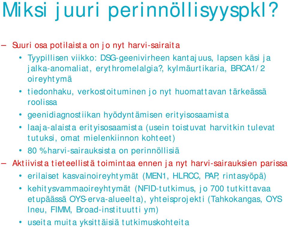 toistuvat harvitkin tulevat tutuksi, omat mielenkiinnon kohteet) 80 % harvi-sairauksista on perinnöllisiä Aktiivista tieteellistä toimintaa ennen ja nyt harvi-sairauksien parissa erilaiset