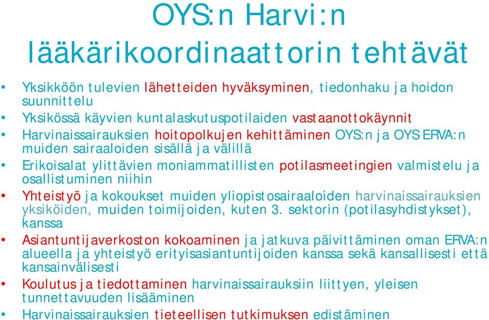 niihin Yhteistyö ja kokoukset muiden yliopistosairaaloiden harvinaissairauksien yksiköiden, muiden toimijoiden, kuten 3.