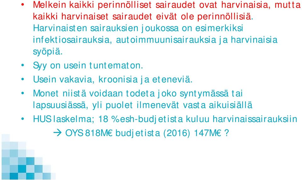 Syy on usein tuntematon. Usein vakavia, kroonisia ja eteneviä.