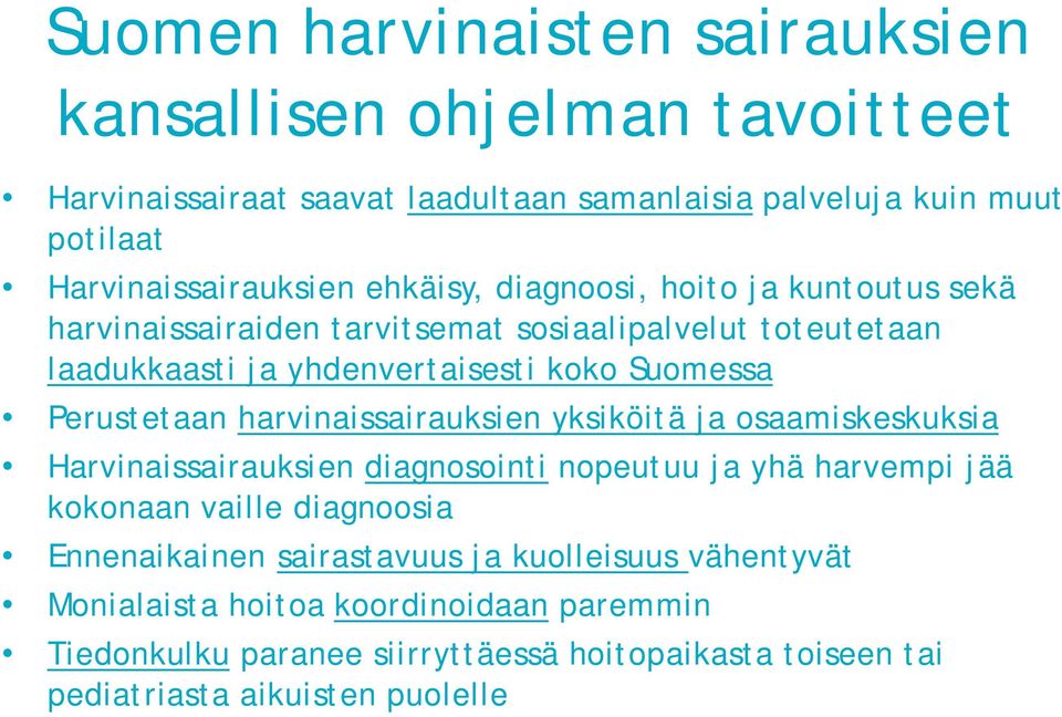 harvinaissairauksien yksiköitä ja osaamiskeskuksia Harvinaissairauksien diagnosointi nopeutuu ja yhä harvempi jää kokonaan vaille diagnoosia Ennenaikainen