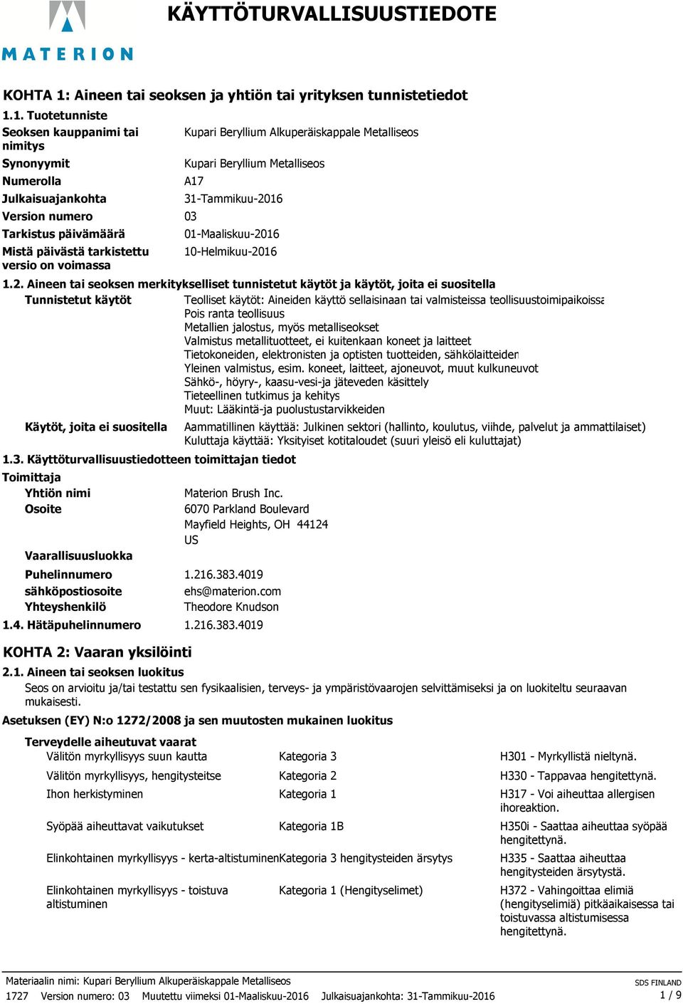 1. Tuotetunniste Seoksen kauppanimi tai nimitys Synonyymit Numerolla Julkaisuajankohta Version numero Tarkistus päivämäärä Mistä päivästä tarkistettu versio on voimassa Kupari Beryllium