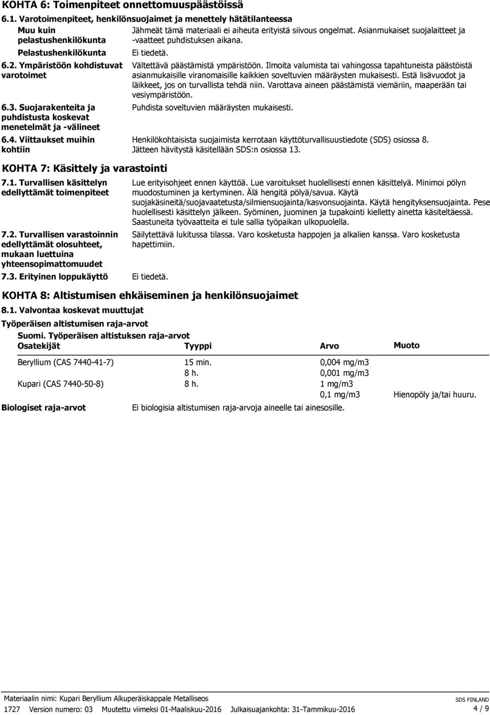 Suojarakenteita ja puhdistusta koskevat menetelmät ja -välineet 6.4. Viittaukset muihin kohtiin KOHTA 7: Käsittely ja varastointi 7.1. Turvallisen käsittelyn edellyttämät toimenpiteet 7.2.