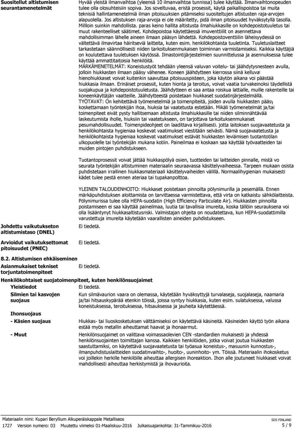 Jos altistuksen raja-arvoja ei ole määritetty, pidä ilman pitoisuudet hyväksytyllä tasolla. Millloin suinkin mahdollista.