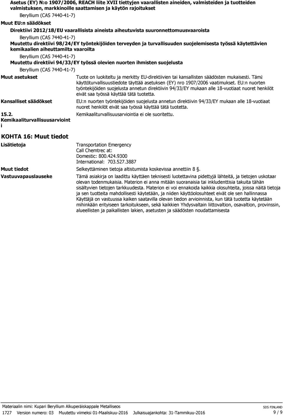 aiheuttamilta vaaroilta Muutettu direktiivi 94/33/EY työssä olevien nuorten ihmisten suojelusta Muut asetukset Kansalliset säädökset 15.2.