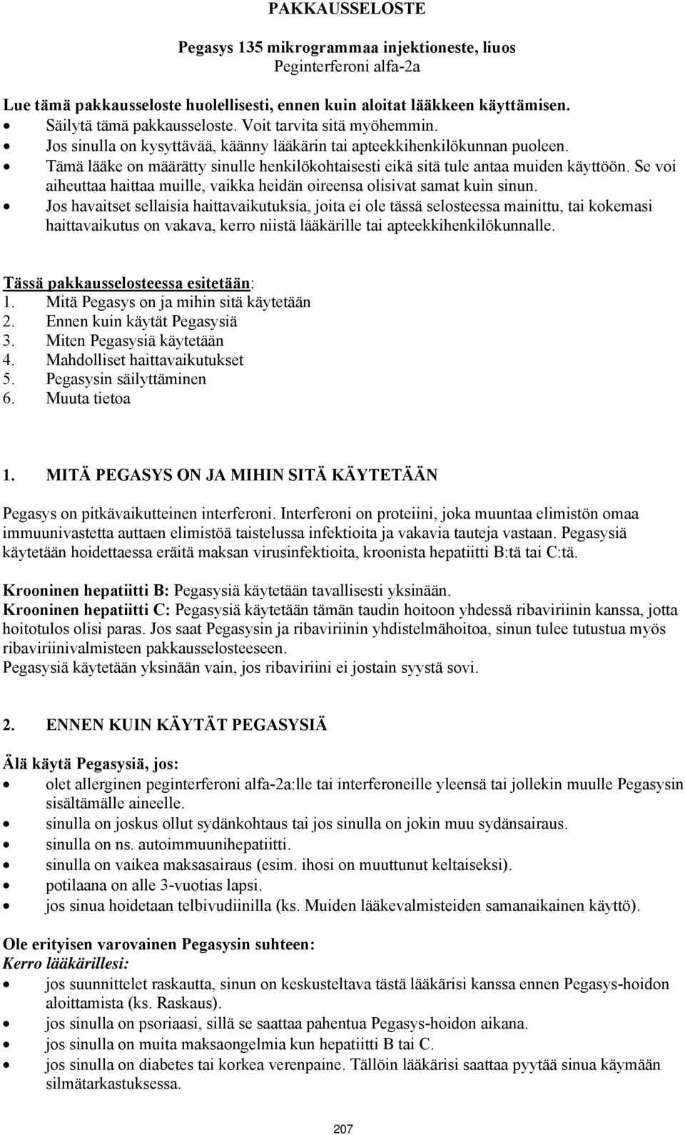 Se voi aiheuttaa haittaa muille, vaikka heidän oireensa olisivat samat kuin sinun.