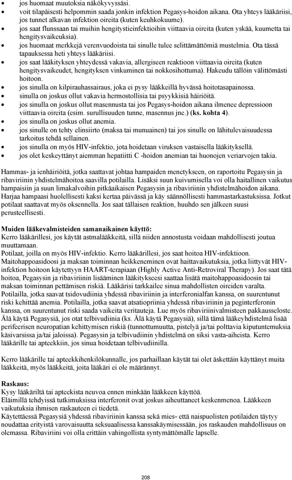 jos huomaat merkkejä verenvuodoista tai sinulle tulee selittämättömiä mustelmia. Ota tässä tapauksessa heti yhteys lääkäriisi.