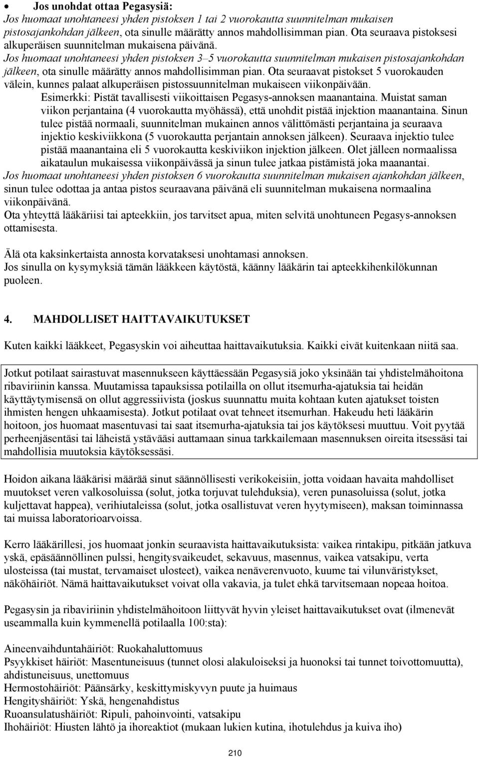 Jos huomaat unohtaneesi yhden pistoksen 3 5 vuorokautta suunnitelman mukaisen pistosajankohdan jälkeen, ota sinulle määrätty annos mahdollisimman pian.