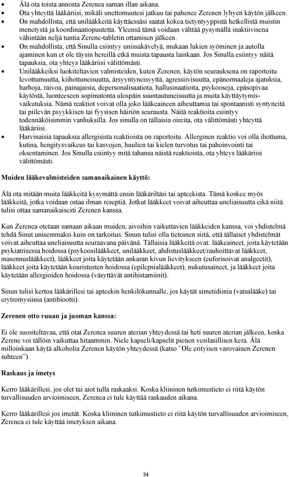 Yleensä tämä voidaan välttää pysymällä inaktiivisena vähintään neljä tuntia Zerene-tabletin ottamisen jälkeen.