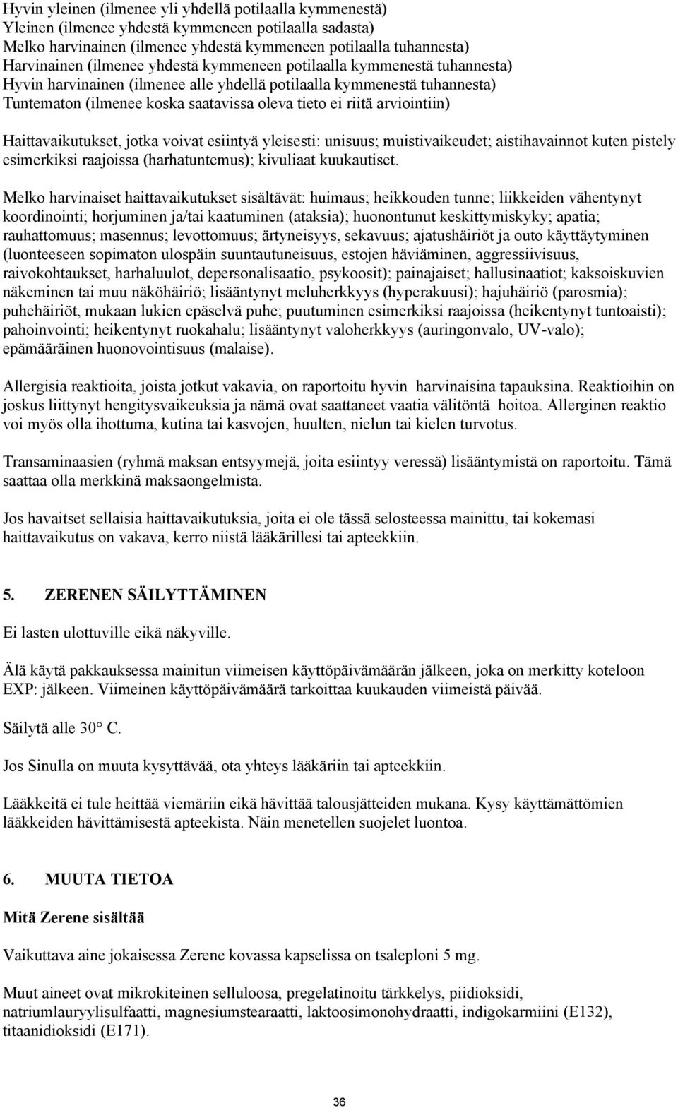 arviointiin) Haittavaikutukset, jotka voivat esiintyä yleisesti: unisuus; muistivaikeudet; aistihavainnot kuten pistely esimerkiksi raajoissa (harhatuntemus); kivuliaat kuukautiset.