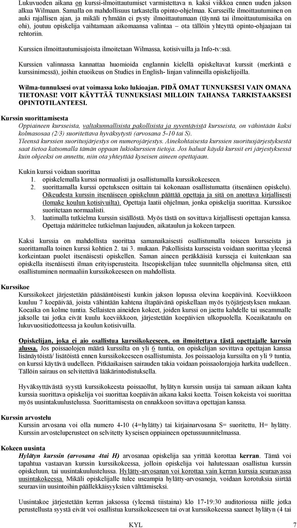 yhteyttä opinto-ohjaajaan tai rehtoriin. Kurssien ilmoittautumisajoista ilmoitetaan Wilmassa, kotisivuilla ja Info-tv:ssä.