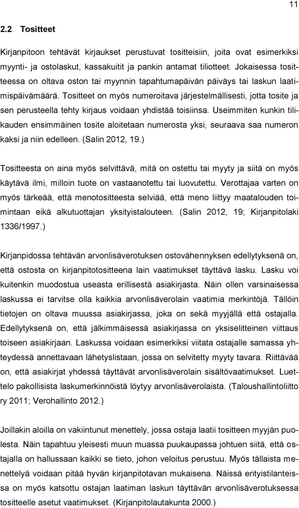 Tositteet on myös numeroitava järjestelmällisesti, jotta tosite ja sen perusteella tehty kirjaus voidaan yhdistää toisiinsa.