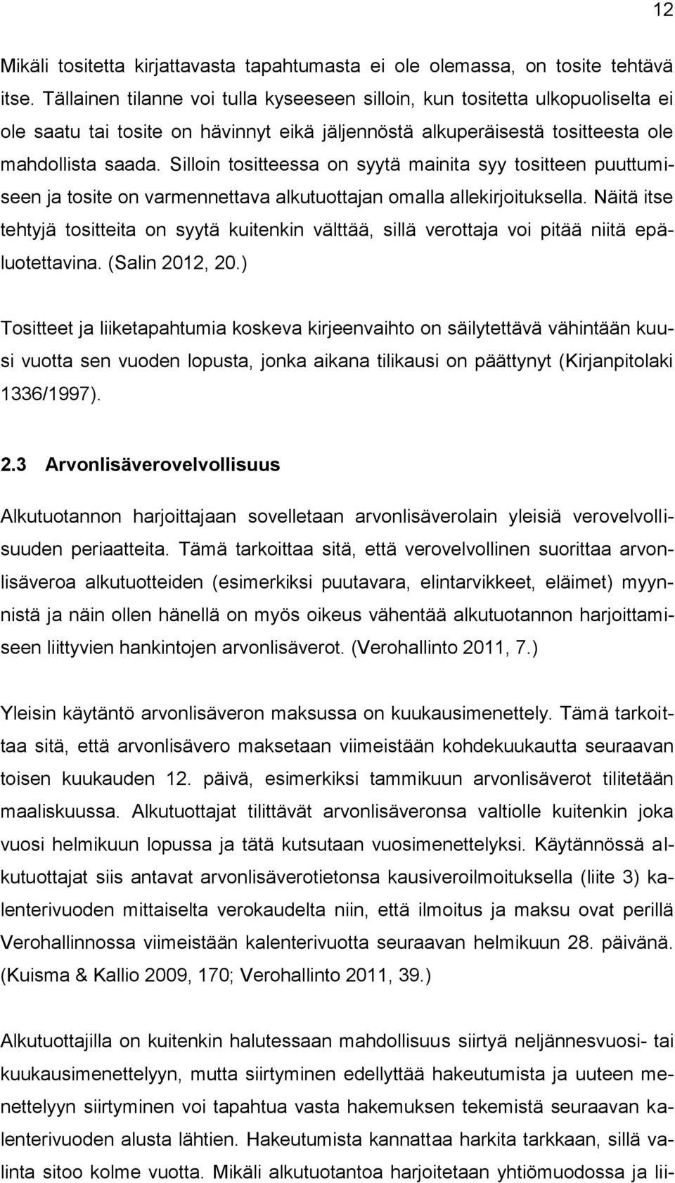 Silloin tositteessa on syytä mainita syy tositteen puuttumiseen ja tosite on varmennettava alkutuottajan omalla allekirjoituksella.