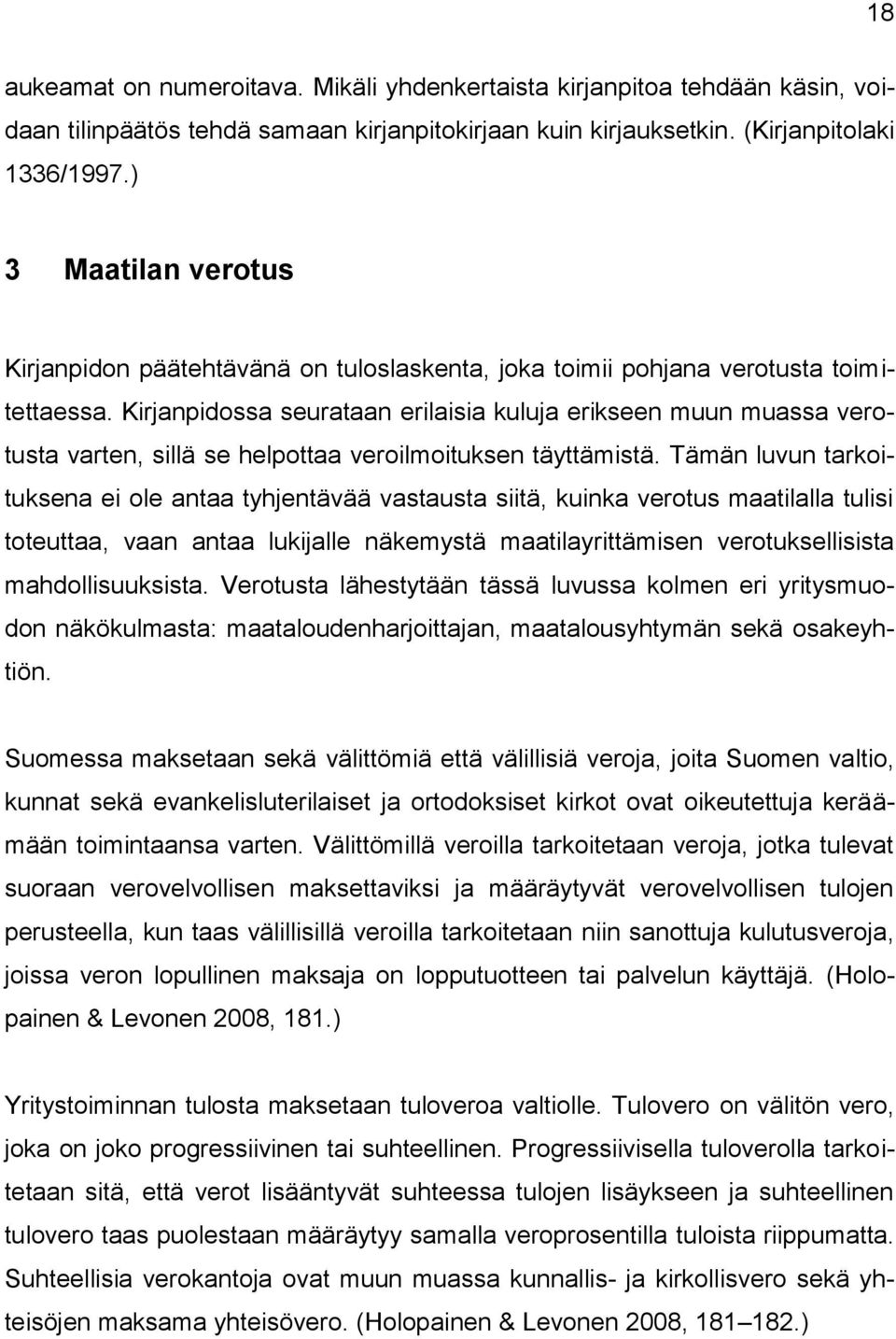 Kirjanpidossa seurataan erilaisia kuluja erikseen muun muassa verotusta varten, sillä se helpottaa veroilmoituksen täyttämistä.