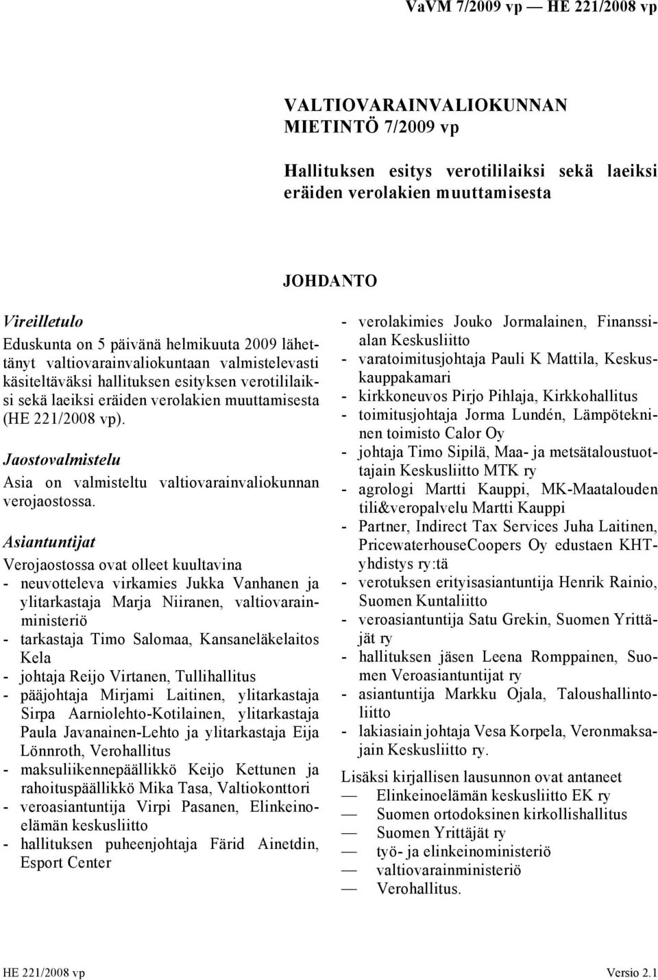 Jaostovalmistelu Asia on valmisteltu valtiovarainvaliokunnan verojaostossa.