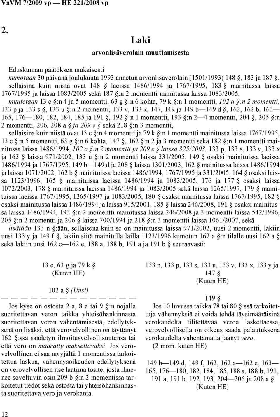 momentti, 102 a :n 2 momentti, 133 p ja 133 s, 133 u :n 2 momentti, 133 v, 133 x, 147, 149 ja 149 b 149 d, 162, 162 b, 163 165, 176 180, 182, 184, 185 ja 191, 192 :n 1 momentti, 193 :n 2 4 momentti,