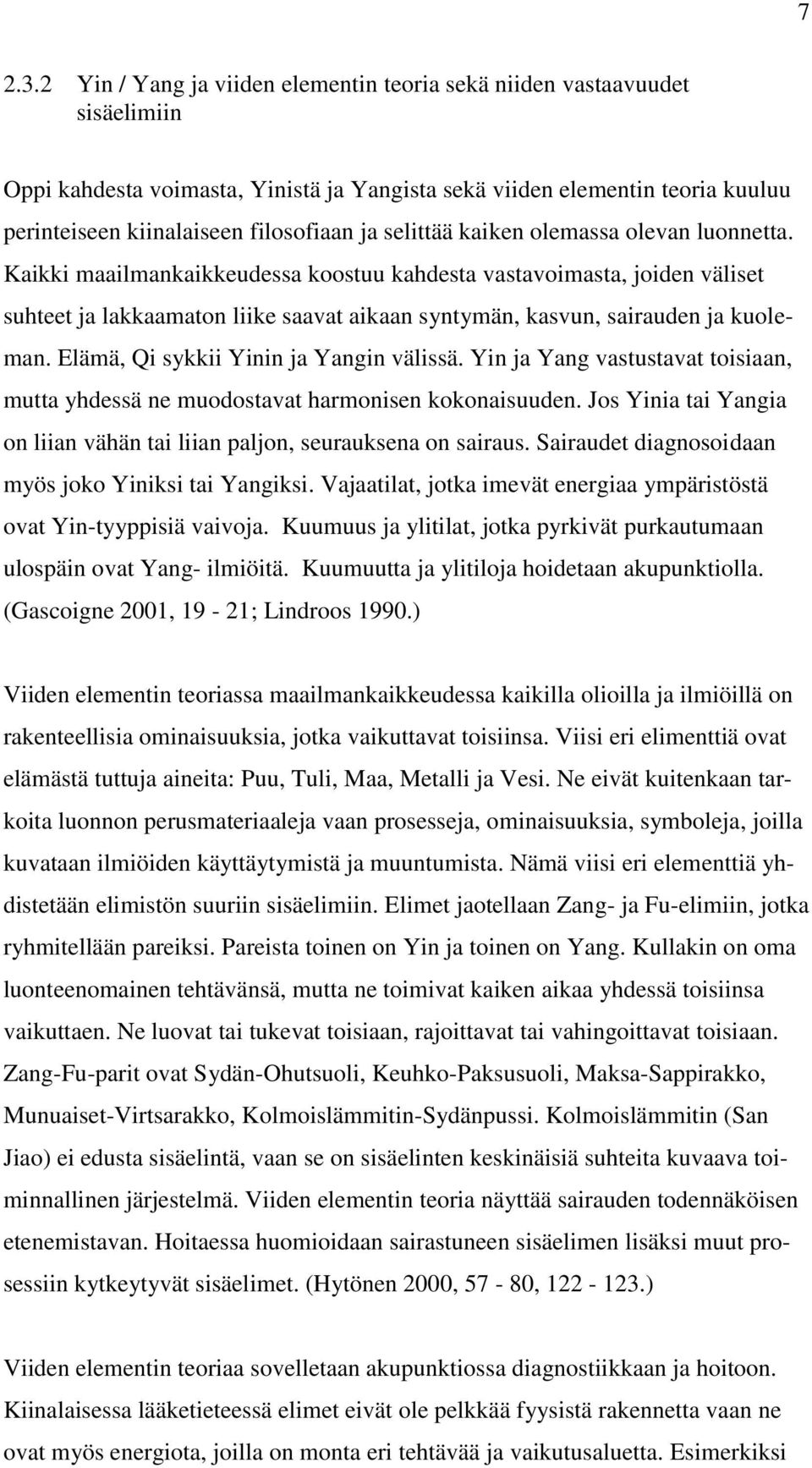 selittää kaiken olemassa olevan luonnetta.