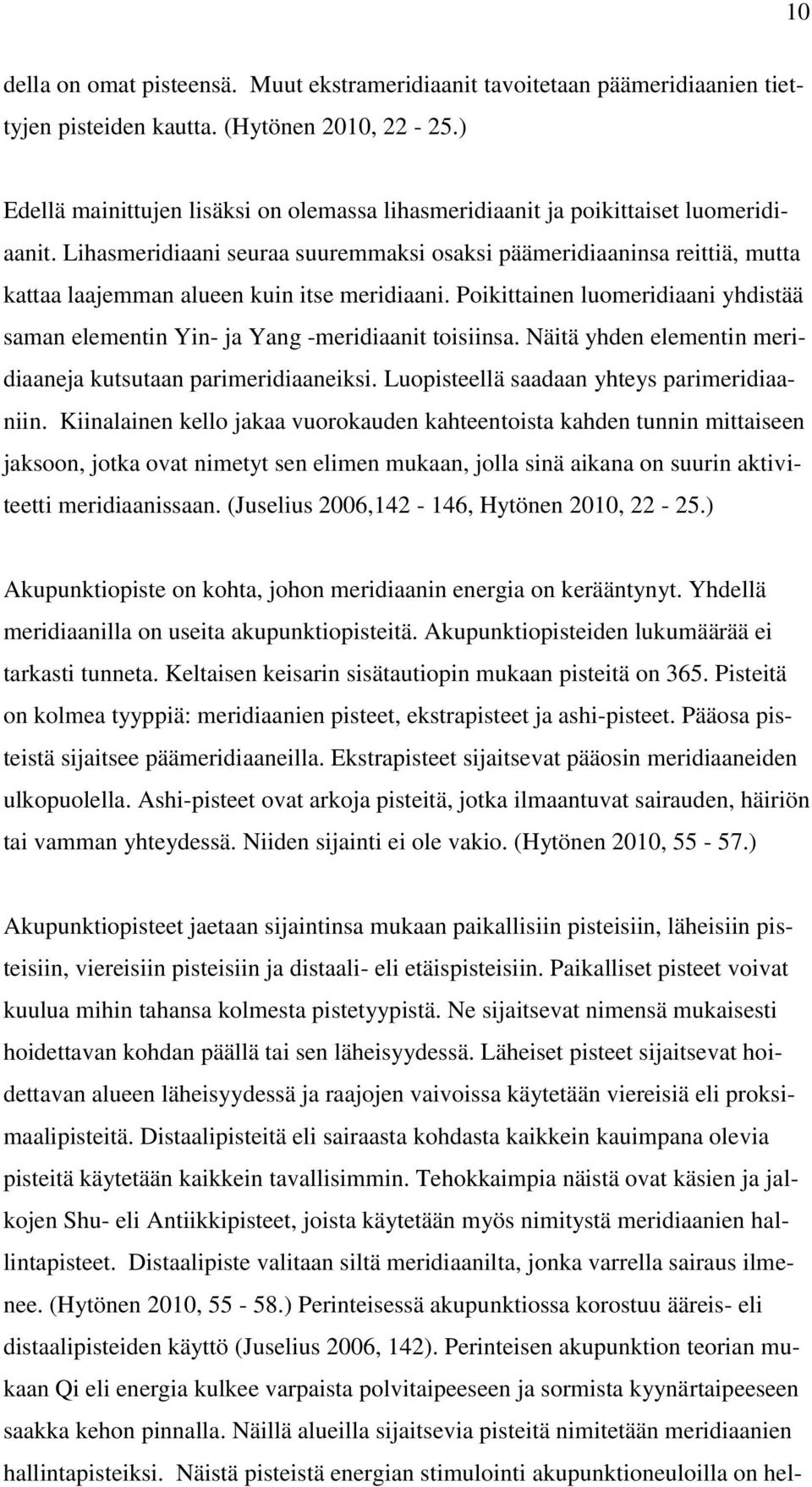 Lihasmeridiaani seuraa suuremmaksi osaksi päämeridiaaninsa reittiä, mutta kattaa laajemman alueen kuin itse meridiaani.