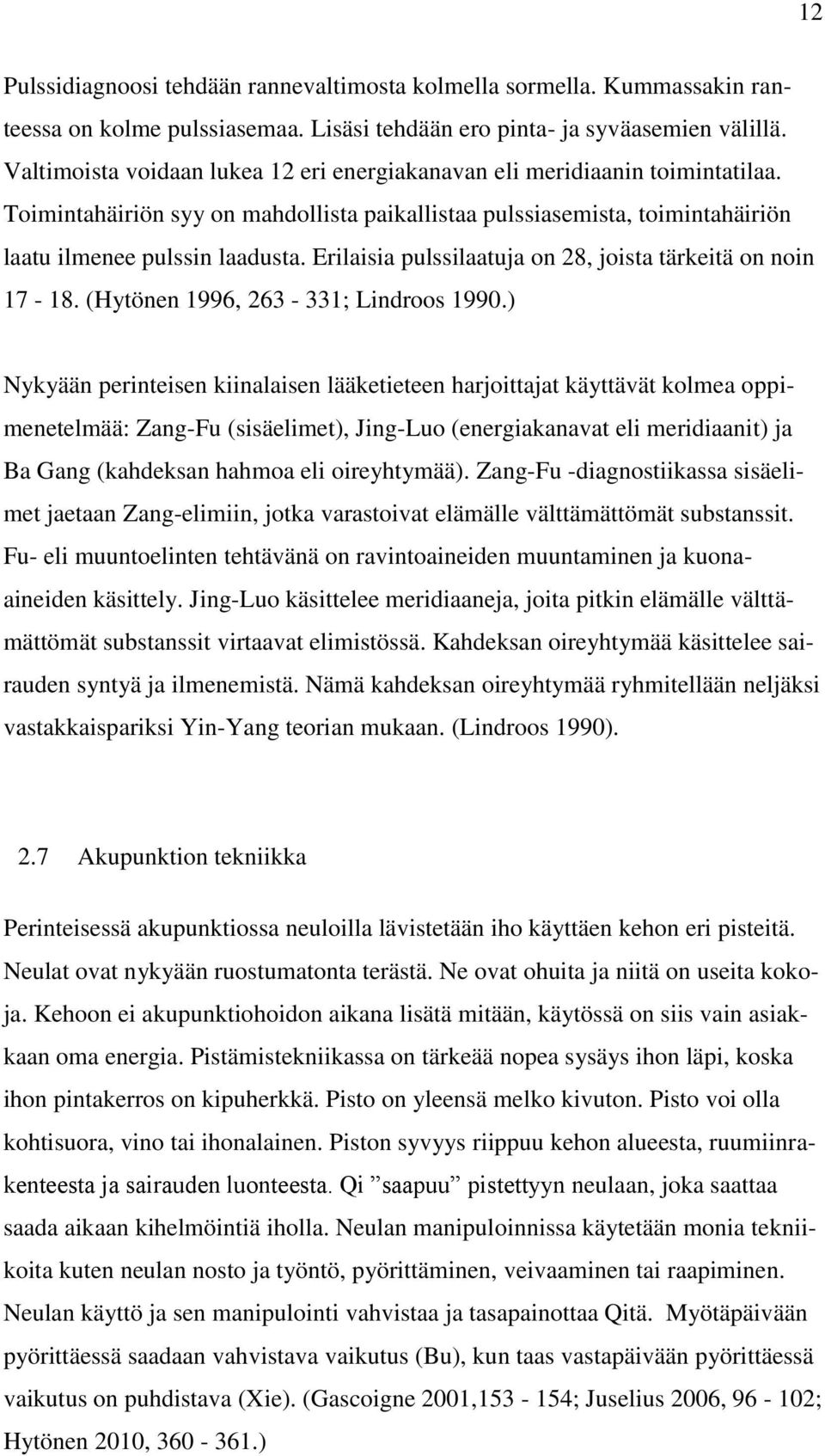 Erilaisia pulssilaatuja on 28, joista tärkeitä on noin 17-18. (Hytönen 1996, 263-331; Lindroos 1990.