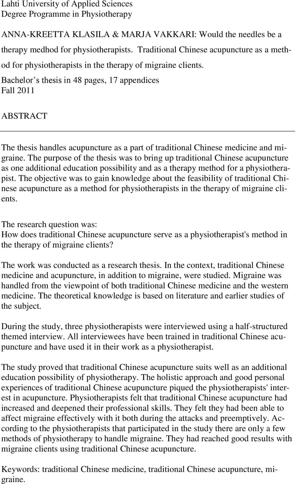 Bachelor s thesis in 48 pages, 17 appendices Fall 2011 ABSTRACT The thesis handles acupuncture as a part of traditional Chinese medicine and migraine.