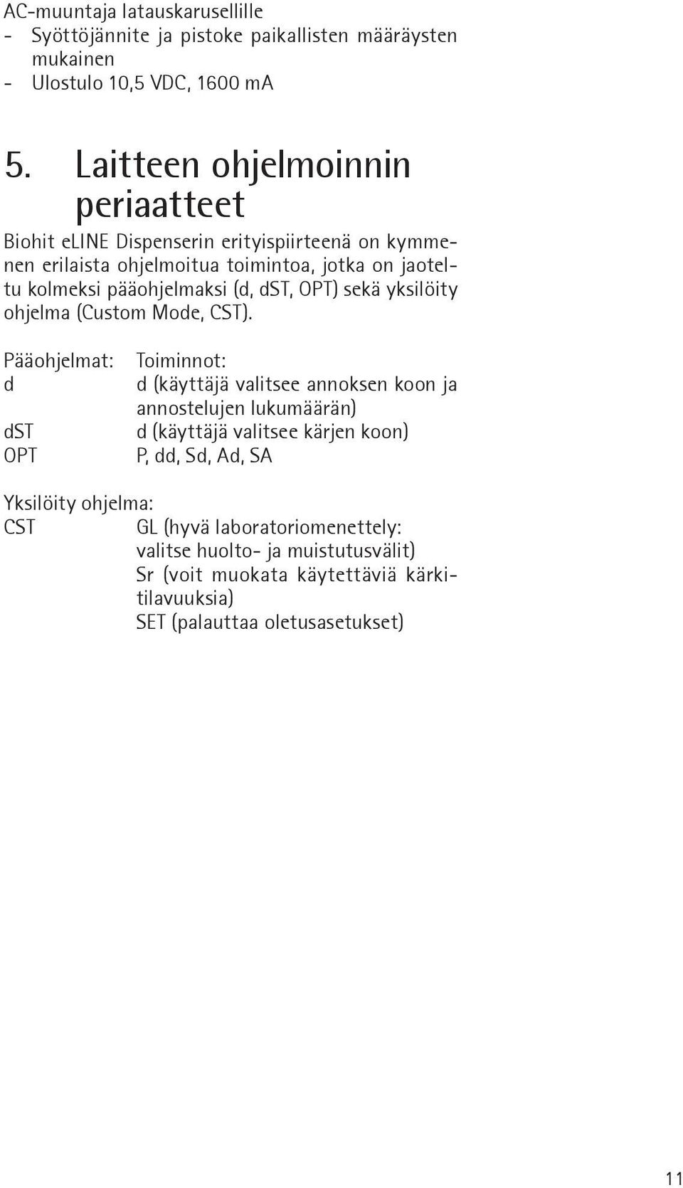 dst, OPT) sekä yksilöity ohjelma (Custom Mode, CST).