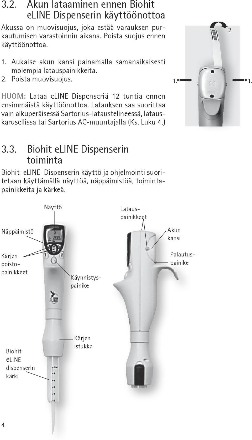 Latauksen saa suorittaa vain alkuperäisessä Sartorius-lataustelineessä, latauskarusellissa tai Sartorius AC-muuntajalla (Ks. Luku 4.) 3.