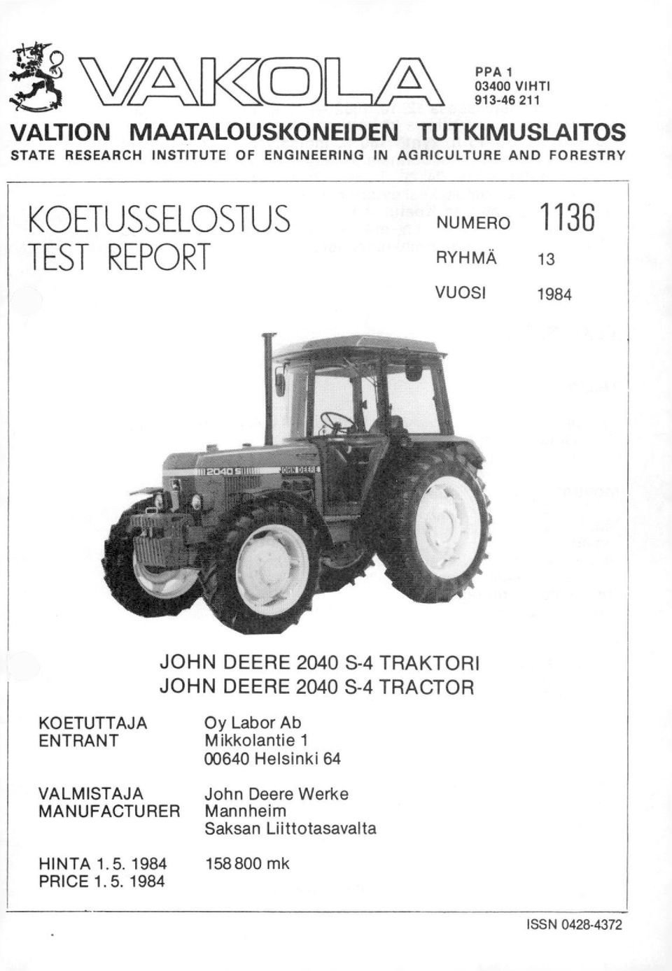 TRAKTORI JOHN DEERE 2040 S-4 TRACTOR KOETUTTAJA Oy Labor Ab ENTRANT Mikkolantie 1 00640 Helsinki 64 VALMISTAJA