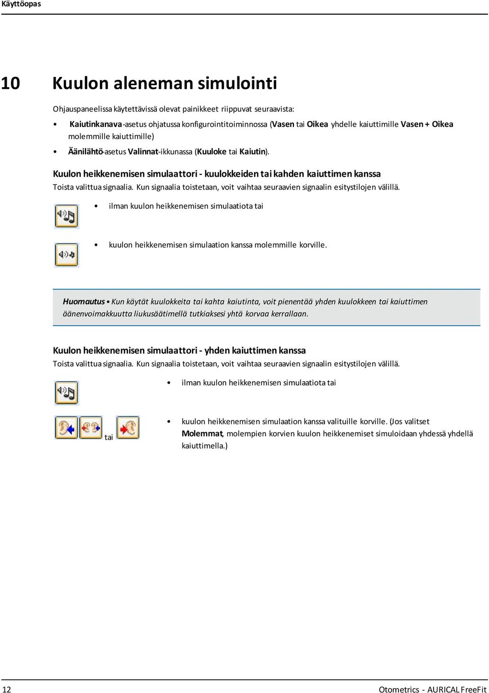 Kuulon heikkenemisen simulaattori - kuulokkeiden tai kahden kaiuttimen kanssa Toista valittua signaalia. Kun signaalia toistetaan, voit vaihtaa seuraavien signaalin esitystilojen välillä.